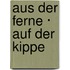 Aus der Ferne · Auf der Kippe