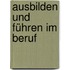 Ausbilden und Führen im Beruf