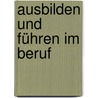 Ausbilden und Führen im Beruf door Georg Möhlenbruch