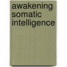 Awakening Somatic Intelligence door Risa Kaparo