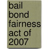 Bail Bond Fairness Act of 2007 door United States Congressional House