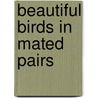 Beautiful Birds in Mated Pairs door Ruth Soffer