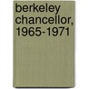 Berkeley Chancellor, 1965-1971 door Roger W. Heyns