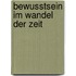 Bewusstsein im Wandel der Zeit