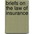 Briefs on the Law of Insurance