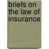 Briefs on the Law of Insurance door Roger William Cooley