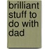 Brilliant Stuff To Do With Dad