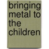 Bringing Metal to the Children door Eric Hendrikx