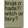 Bruja o hada?/ Witch or Fairy? by Prunella Bat