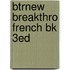 Btrnew Breakthro French Bk 3Ed