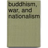 Buddhism, War, And Nationalism door Xue Yu