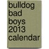 Bulldog Bad Boys 2013 Calendar