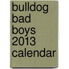 Bulldog Bad Boys 2013 Calendar by Willowcreek Press