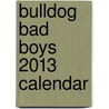 Bulldog Bad Boys 2013 Calendar door Willowcreek Press