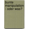 Bunte Manipulation - oder was? by Lukas Knauer