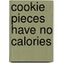 Cookie Pieces Have No Calories