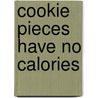 Cookie Pieces Have No Calories door Debbie Iancu-Haddad