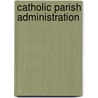 Catholic Parish Administration door Paul F. Peri