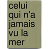 Celui Qui N'a Jamais Vu La Mer by Jean-Marie Gustave Le Clézio