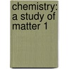 Chemistry: A Study of Matter 1 door Createspace