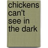 Chickens Can't See in the Dark door Kristyna Litten
