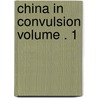 China in Convulsion Volume . 1 by Arthur Henderson Smith