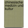 Chinesische Medizin und Kultur door Stefan Andres