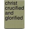 Christ Crucified and Glorified by John Hurrion