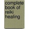 Complete Book Of Reiki Healing by Horst H. Gunter