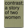Contrast; A Story Of Two Women door Lady A. Lady