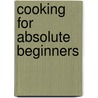 Cooking For Absolute Beginners door M. Fitzsimmons