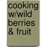 Cooking W/Wild Berries & Fruit by Teresa Marrone