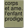 Corps Et Ame. L'Enfant Prodige by Frank Conroy