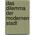 Das Dilemma Der Modernen Stadt