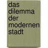 Das Dilemma Der Modernen Stadt by Huib Ernste