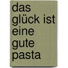 Das Glück Ist Eine Gute Pasta by Luigi Brunetti