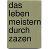 Das Leben meistern durch Zazen by Kosho Uchiyama