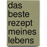 Das beste Rezept meines Lebens by Meg Donohue