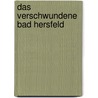 Das verschwundene Bad Hersfeld door Dieter Handtke