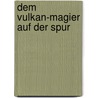 Dem Vulkan-Magier auf der Spur door Ralf Kramp