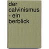 Der Calvinismus - Ein Berblick door Johannes Keller