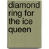 Diamond Ring For The Ice Queen