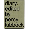 Diary. Edited by Percy Lubbock door Percy Lubbock