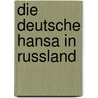 Die Deutsche Hansa In Russland door Arthur Winckler