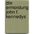 Die Ermordung John F. Kennedys