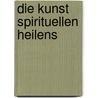 Die Kunst Spirituellen Heilens door Keith Sherwood