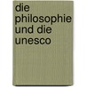 Die Philosophie Und Die Unesco door Patrice Vermeren