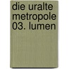 Die Uralte Metropole 03. Lumen door Christoph Marzi