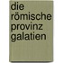 Die römische Provinz Galatien