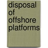 Disposal of Offshore Platforms door Marine Board